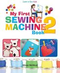 My First Sewing Machine 2: More Fun and Easy Sewing Machine Projects for Beginners