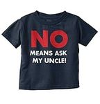 No Means Ask My Uncle Toddler Boy G