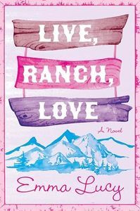 Live, Ranch, Love: A Spicy Opposites-Attract Cowboy Rom-Com, with Steamy Encounters and Unexpected Love in the Heart of Colorado―Perfect for Summer Reading (Willow Ridge Series, 1)