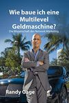 Wie baue ich eine Multilevel Geldmaschine?: Die Wissenschaft des Network Marketing