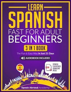 Learn Spanish Fast for Adult Beginners: 3-in-1 Book: Speak Spanish The Fun and Easy Way in Just 21 Days. Includes Workbook, Short Stories, Words & Phrases + Audio Pronunciation