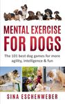 MENTAL EXERCISE FOR DOGS: The 101 b