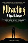 Attracting A Specific Person: How to Use the Law of Attraction to Manifest a Specific Person, Get Back Your Ex and Manifest a Vibrant Relationship