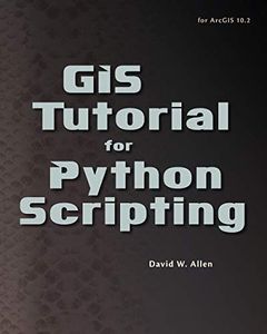 GIS Tutorial for Python Scripting (GIS Tutorials)