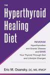 The Hyperthyroid Healing Diet: Reverse Hyperthyroidism and Graves' Disease and Save Your Thyroid Through Diet and Lifestyle Changes