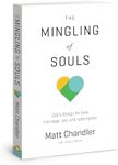 The Mingling of Souls: God's Design for Love, Marriage, Sex & Redemption