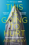 This is Going to Hurt: Secret Diaries of a Junior Doctor - The Sunday Times Bestseller