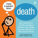 I Have a Question about Death: Clear Answers for All Kids, including Children with Autism Spectrum Disorder or other Special Needs: 1