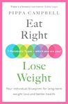 Eat Right, Lose Weight: Your individual blueprint for long-term weight loss and better health