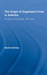 The Origin of Organized Crime in America: The New York City Mafia, 1891-1931 (Routledge Advances in American History)