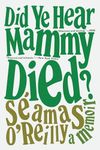 Did Ye Hear Mammy Died?: A Memoir