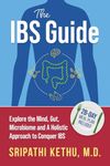 The IBS Guide: Explore the Mind, Gut, Microbiome and A Holistic Approach to Conquer IBS