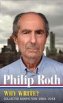 Philip Roth Why Write? Collected Nonfiction 1960-2013: Collected Nonfiction 1960-2014: 10