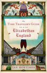 The Time Traveler's Guide to Elizabethan England