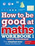 How to be Good at Maths Workbook 1,