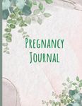 Pregnancy Journal: 40 Week Pregnancy Planner, Organizer and Maternity Keepsake Notebook for First Time Moms and Expecting Mothers