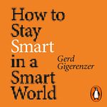 How to Stay Smart in a Smart World: Why Human Intelligence Still Beats Algorithms