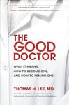 The Good Doctor: What It Means, How to Become One, and How to Remain One (BUSINESS BOOKS)