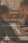 The Love of Learning: Seven Dialogues on the Liberal Arts