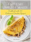 I Love My Omelet Maker: Cookbook wi