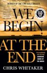 We Begin at the End: Crime Novel of the Year Award Winner 2021