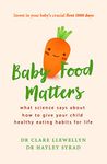 Baby Food Matters: What science says about how to give your child healthy eating habits for life