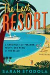 The Last Resort: A Chronicle of Paradise, Profit, and Peril at the Beach