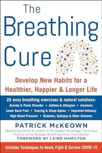 The Breathing Cure: Develop New Habits for a Healthier, Happier, and Longer Life