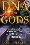 DNA of the Gods: The Anunnaki Creation of Eve and the Alien Battle for Humanity