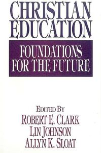 Christian Education: Foundations for the Future