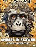 Animal in Flowers Coloring Book: - A Spirits Relaxing to Calm Your Mind and Relieve Stress - Beautiful Images of Woodland for Adults in 100 Large Print Pages