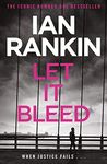 Let It Bleed: The #1 bestselling series that inspired BBC One’s REBUS (Inspector Rebus Book 7)