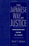 The Japanese Way of Justice: Prosecuting Crime in Japan (Studies on Law and Social Control Book 3)