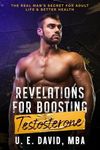 Revelations for Boosting Testosterone: The Real Man’s Secret for Adult Life & Better Health