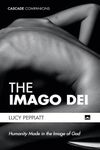 The Imago Dei: Humanity Made in the