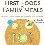 First Foods to Family Meals: Help your child to prepare and enjoy food with your family