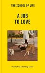 The School of Life: A Job to Love: How to find a fulfilling career