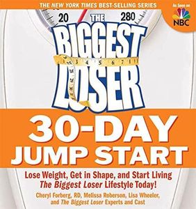 The Biggest Loser 30-Day Jump Start: Lose Weight, Get in Shape, and Start Living the Biggest Loser Lifestyle Today!