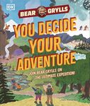 YOU Decide YOUR Adventure: Join Bear Grylls on the Ultimate Expedition