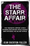 The Starr Affair: The Fantastic Exposé Which Scandalised British Intelligence and Shocked the Allied World (Espionage and Counter Espionage in World War Two)