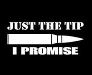 CCI Just The Tip I Promise Bullet Funny Decal Vinyl Sticker|Cars Trucks Vans Walls Laptop|White |5.5 x 2.5 in|CCI1984