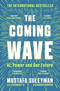 The Coming Wave: The instant Sunday Times bestseller from the ultimate AI insider