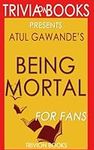 Trivia: Being Mortal: by Atul Gawan