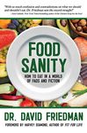 Food Sanity: How to Eat in a World of Fads and Fiction