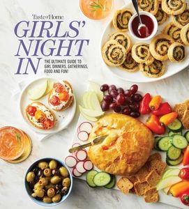 Taste of Home Girls Night In: THE ULTIMATE GUIDE TO GIRL DINNERS, GATHERINGS, FOOD, FUN AND FRIENDSHIP (Taste of Home Entertaining & Potluck)