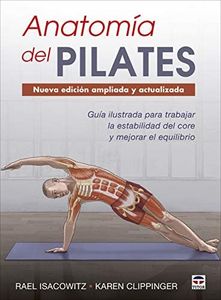Anatomía del Pilates - Nueva edición ampliada y actualizada: Guía ilustrada para mejorar la estabilidad de core y mejorar el equilibrio (SIN COLECCION)