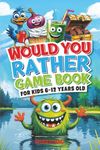 Would You Rather Game Book: For Kid