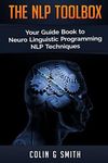 The NLP Toolbox: Your Guide Book to Neuro Linguistic Programming NLP Techniques