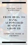 From Blog to Bank: AI-Powered Online Business Growth: Monetize Your Knowledge