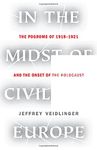 In the Midst of Civilized Europe: The Pogroms of 1918-1921 and the Onset of the Holocaust